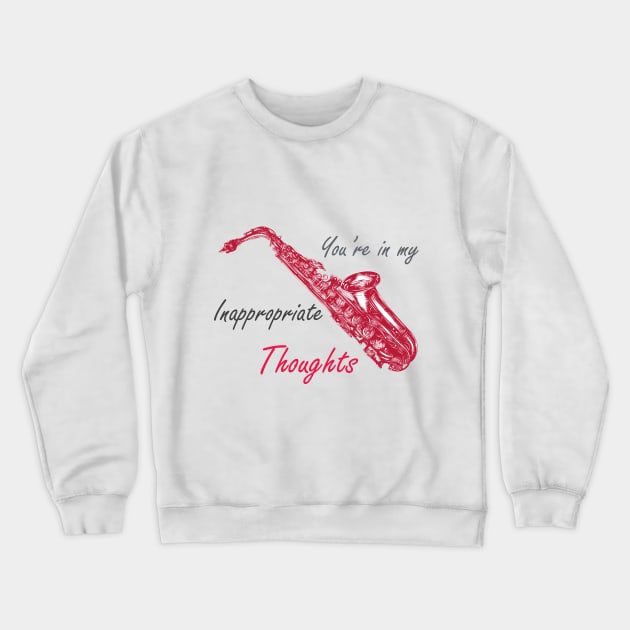 You're In My Inappropriate Thoughts Crewneck Sweatshirt by AttireCafe